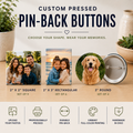 Custom Pressed Photo Pin-Back Buttons| 2"x2" Square, 2"x3" Rectangle & 3" Round Pressed Pin-Back Buttons